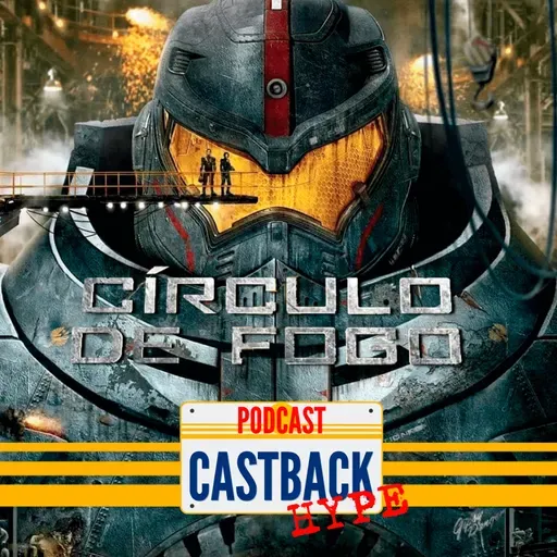 Castback Hype 167: Círculo de Fogo (2013)