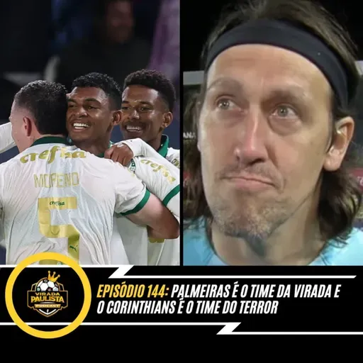 🎙️EP 144: PALMEIRAS É O TIME DA VIRADA E O CORINTHIANS É O TIME DO TERROR