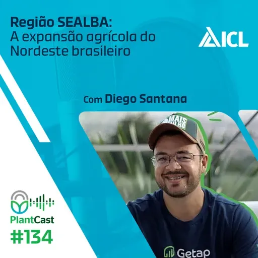 Plantcast #134 Região SEALBA: A expansão agrícola do Nordeste brasileiro