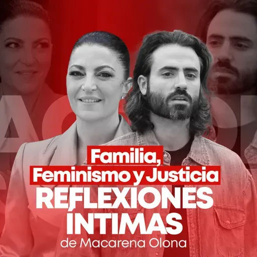 EP  #122 Familia, Feminismo y Justicia: Reflexiones Íntimas de Macarena Olona