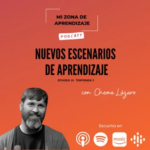 T3 EP 24 Nuevos escenarios de Aprendizaje con Chema Lázaro