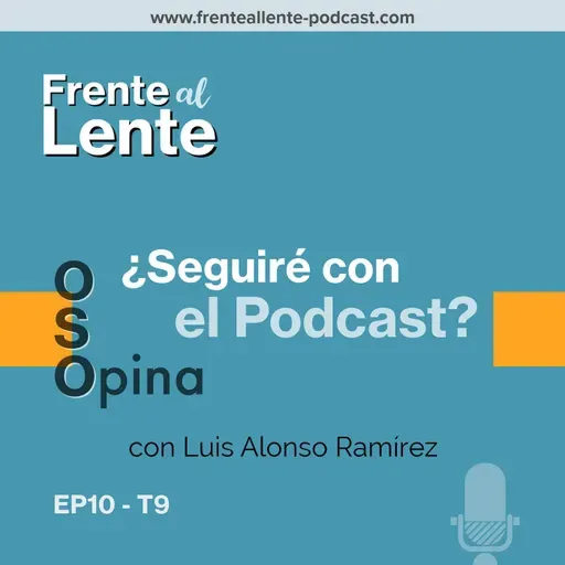 EP10-T9 :: ¿Seguiré con el Podcast? con Luis Alonso Ramírez