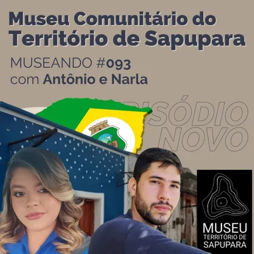 Museando #093: Museu Comunitário do Território de Sapupara - feat. Narla Andrade e Antonio Neto