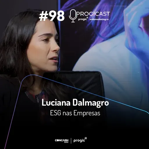 #98 Progicast – ESG, Agro e Inovação nas Empresas com Luciana Dalmagro – Edição Especial CONCARH