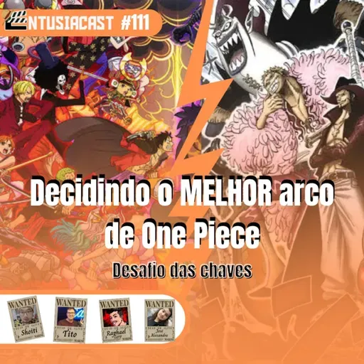 EntusiaCast #111 - Decidindo o melhor arco de One Piece (desafio das chaves)