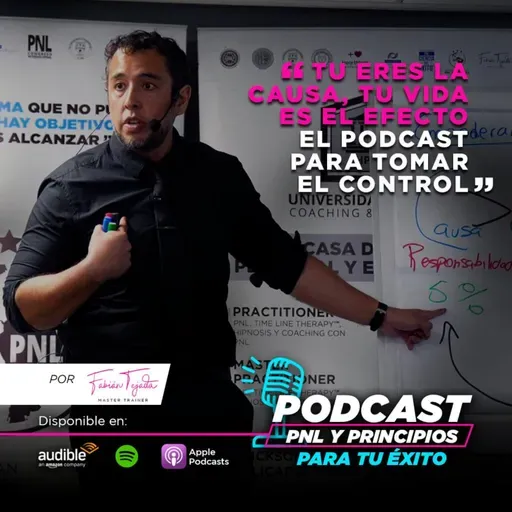 “Tú eres la causa, tu vida el efecto”. El Podcast para tomar el control de tu vida.