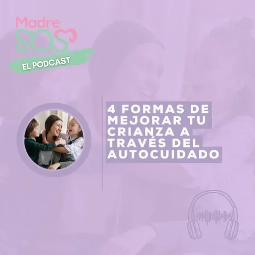 4 formas de mejorar tu crianza a través del autocuidado