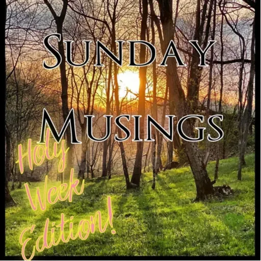 Sunday Musings Ep23: Holy Week 2024