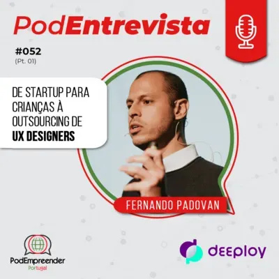 PodEntrevista | De startup para crianças à outsourcing de UX designers | Fernando Padovan - Deeploy.Me | #052 (Parte 1)