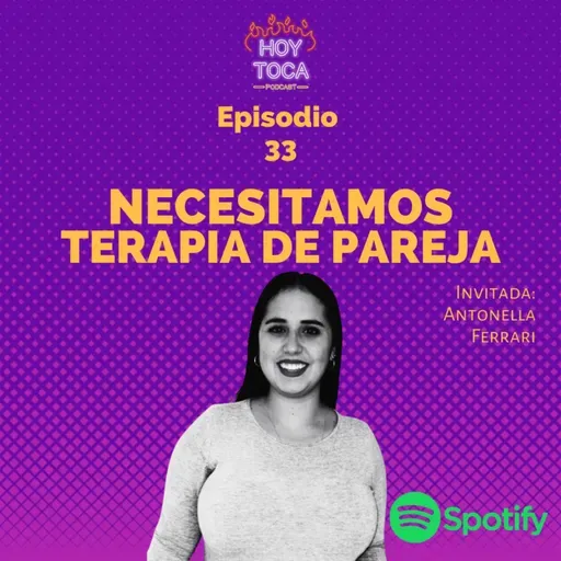 Episodio 33 - Necesitamos terapia de pareja (Con Antonella Ferrari)