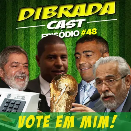 DIBRADA CAST # 48 - VOTE EM MIM!