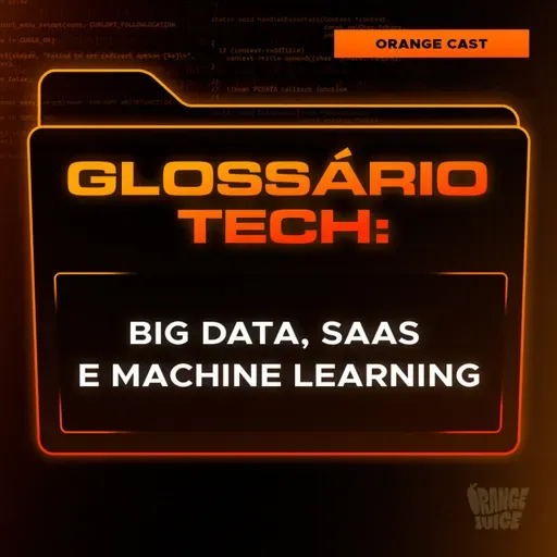 Big Data, Saas e Machine Learning | Glossário Tech da Orange Juice