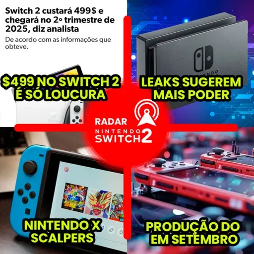 A loucura do Switch 2 por $499 + Inicio da produção do console + Leaks | Radar Switch 2 [04]