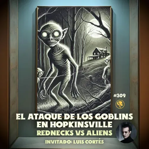 El ataque de los goblins en Hopkinsville: Rednecks vs Aliens (con Luis Cortés)