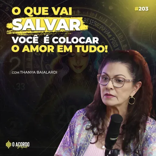 DESCUBRA SUA MISSÃO EM 2O25 (THANYA BAIALARDI) | O ACORDO PODCAST #203