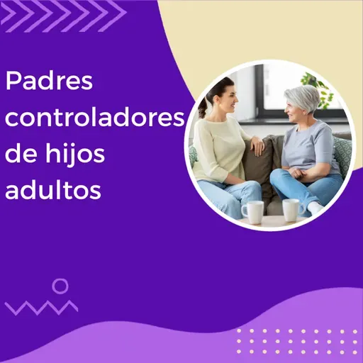 Padres controladores de hijos adultos | Tu Dra. Isabel - El Ángel de La Radio |