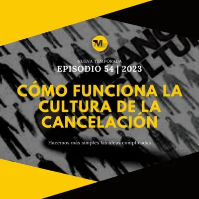 Cómo funciona la Cultura de la Cancelación entre nosotros | EPISODIO 54 | 2023 | 7Min Podcast