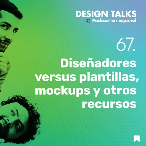 Diseñadores versus plantillas mockups y recursos. Design Talks Podcast ep67