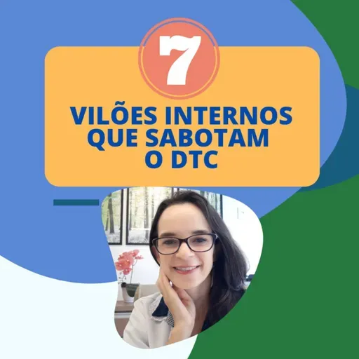 #76 - 7 VILÕES INTERNOS QUE SABOTAM O DTC