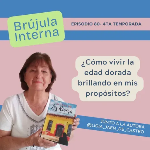 ¿Cómo vivir mi edad dorada brillando en mis propósitos?. Ep. 80