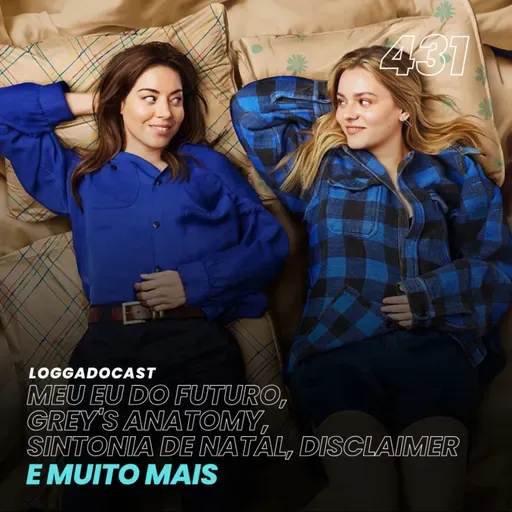 LoGGadoCast 431 - Meu Eu do Futuro, Grey's Anatomy, Sintonia de Natal, Disclaimer e muito mais