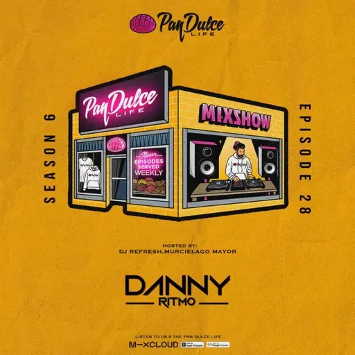 "The Pan Dulce Life" With DJ Refresh - Season 6 Episode 28 Feat. DJ LG & Danny Ritmo