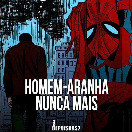 Episódio #116 | Homem-Aranha Nunca Mais: quando a responsabilidade se torna um fardo