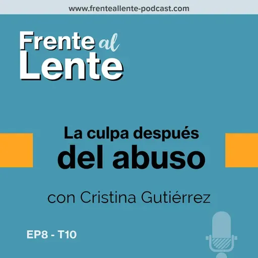 E8-T10 :: La culpa después del abuso con Cristina Gutiérrez