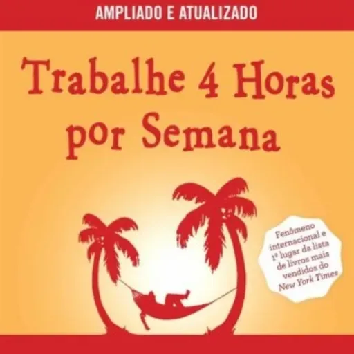 O livro, Trabalhe 4 Horas por Semana - Autor: Timothy Ferriss