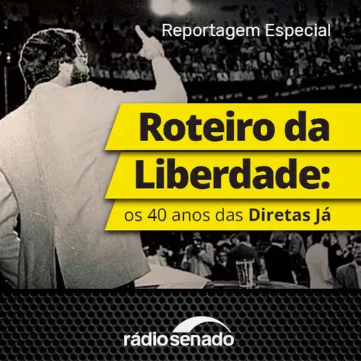 Roteiro da Liberdade: os 40 anos das Diretas Já