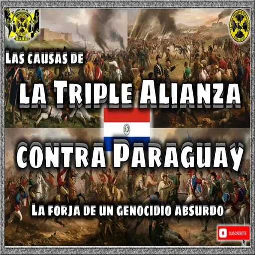 Guerra de la triple alianza contra Paraguay. La forja de un genocidio absurdo. Las causas. ! PodCast