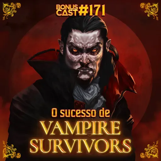 BonusCast #171: O sucesso de Vampire Survivors