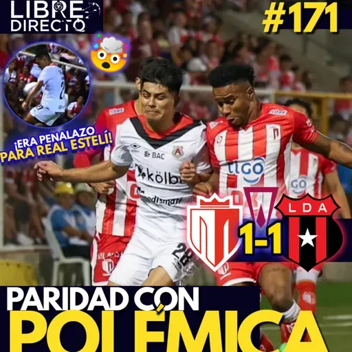 🇳🇮🔴 REAL ESTELÍ 1-1 ALAJUELENSE ⚪🇨🇷 | La Liga sale viva de Nicaragua con TREMENDA POLÉMICA arbitral😳