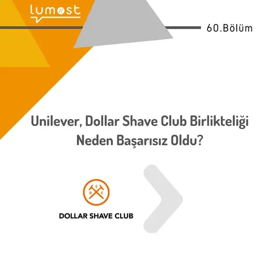 60. Bölüm - Unilever, Dollar Shave Club Birlikteliği Neden Başarısız Oldu?