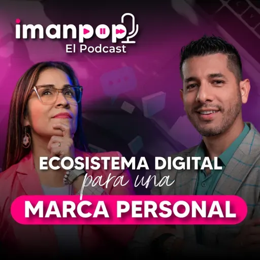 ¿Ecosistema digital para una marca personal? | Imanpop El Podcast