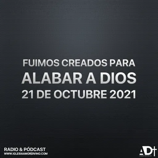 Fuimos creados para alabar a Dios | 21 de Octubre 2021 | Iglesia Bíblica Amor Divino