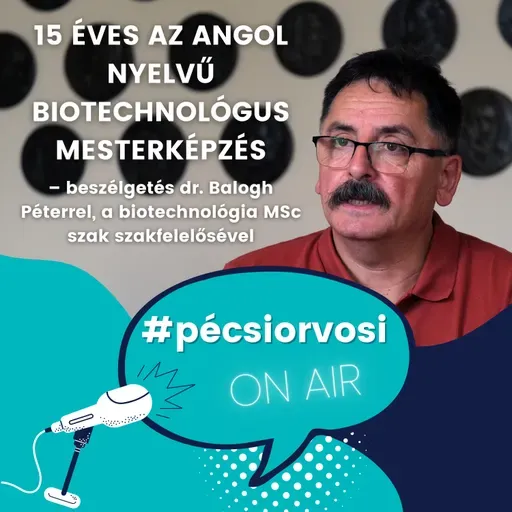 15 éves az angol nyelvű biotechnológus mesterképzés – beszélgetés dr. Balogh Péterrel, a biotechnológia MSc szak szakfelelősével