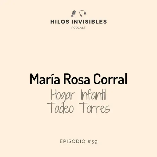 Episodio 59 - María Rosa Corral, Hogar Infantil Tadeo Torres