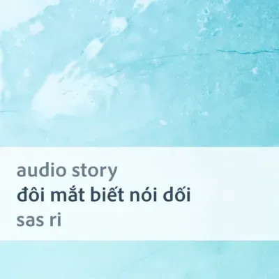 [Audio Story] Đôi mắt biết nói dối - Sas Ri