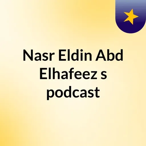 Episode 4 - Nasr Eldin Abd Elhafeez's podcast