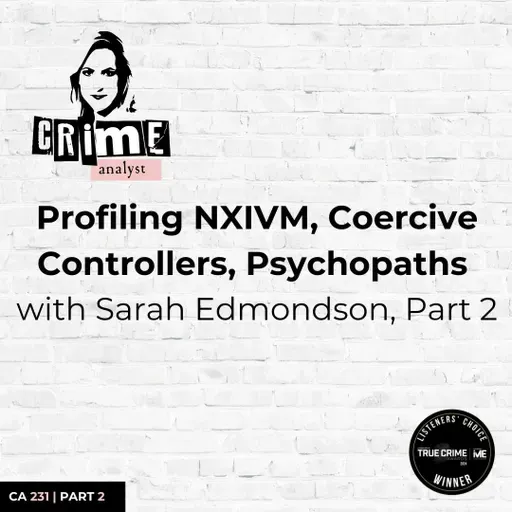 Ep 231: Profiling NXIVM, Coercive Controllers, Psychopaths with Sarah Edmondson, Part 2