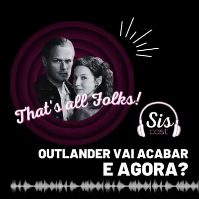 #67 - Outlander vai acabar e agora?