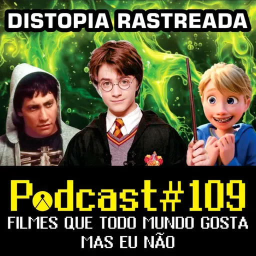 Distopia Rastreada 109 - Filmes que Todo Mundo Gosta Mas Eu Não