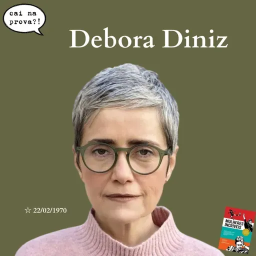 Episódio 28: Debora Diniz, de Mulheres Incríveis