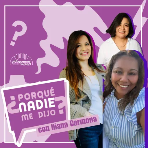 ¿Por qué nadie me dijo? - Ser mamá es aprender a soltar y ajustar las expectativas con Illiana Carmona I Ep.27