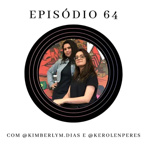 Ep. 64: Sobre fases da vida, mudanças e novos desafios