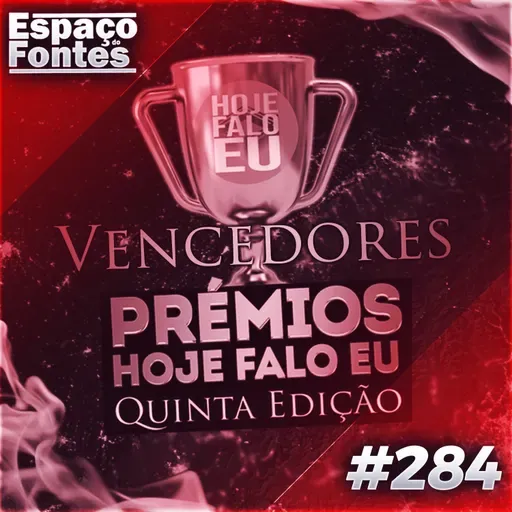 Espaço Do Fontes #284 - Os Vencedores Dos Prémios Hoje Falo Eu 2023!