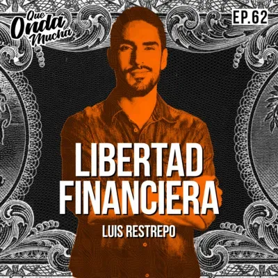 62 | Libertad Financiera – Luis Restrepo de Soy Rico