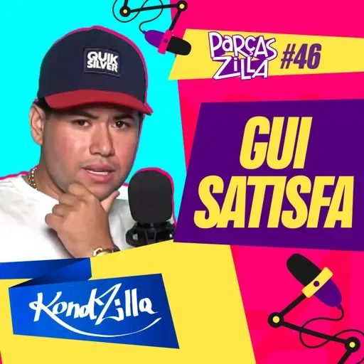 Gui Satisfa | Podcast ParçasZilla 46 (KondZilla)