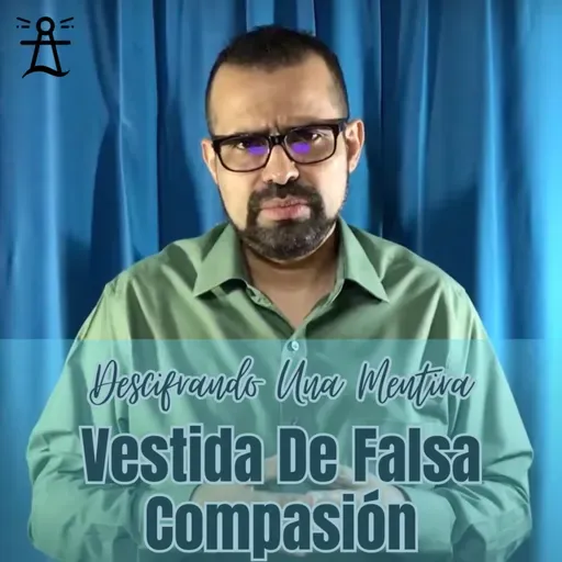 #137 - Descifrando Una Mentira Recubierta Con Falsa Compasión